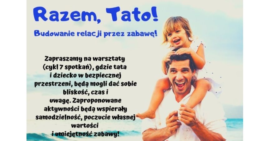 Zapraszamy na cykl warsztatów ojców z dziećmi - budowanie relacji przez zabawę